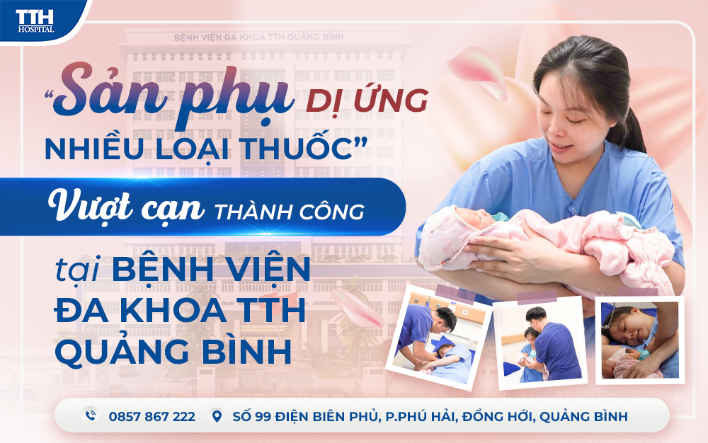 Sản phụ dị ứng nhiều loại thuốc "vượt cạn" thành công tại Bệnh viện Đa khoa TTH Quảng Bình